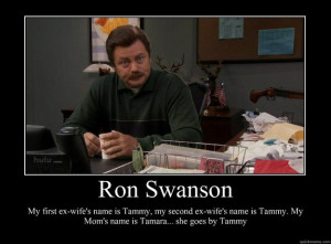 ron swanson my first exwifes name is tammy my second exw ...