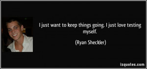 quote-i-just-want-to-keep-things-going-i-just-love-testing-myself-ryan ...