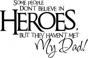 ... Believe In Heroes But They Havent Met My Dad Wall Sticker Transfers