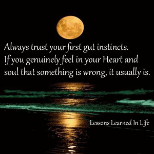 Always trust your first gut instincts...