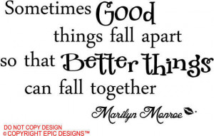 Marilyn Monroe Sometimes good things fall apart so that better thing ...