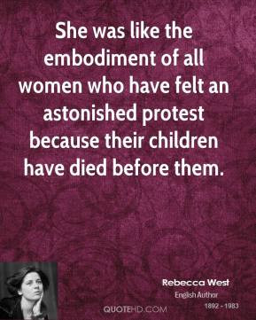 Rebecca West - She was like the embodiment of all women who have felt ...