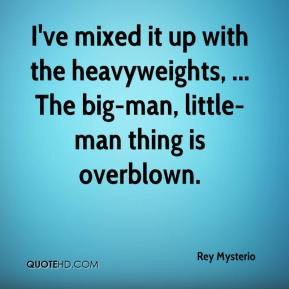 ... with the heavyweights, ... The big-man, little-man thing is overblown