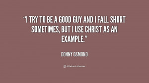 quote-Donny-Osmond-i-try-to-be-a-good-guy-233612.png