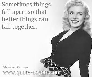... quotes - Sometimes things fall apart so that better things can fall