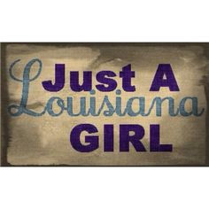 Louisiana girl :) More