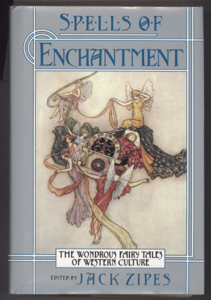 zipes jack editor spells of enchantment the wondrous fairy tales of