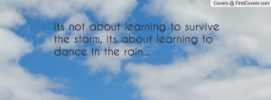 ... survive the storm , Pictures , its about learning to dance in the rain