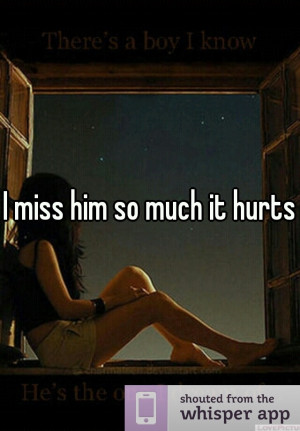 miss him so much it hurts and even though its been a day I still miss ...