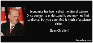 Economics has been called the dismal science. Once you get to ...
