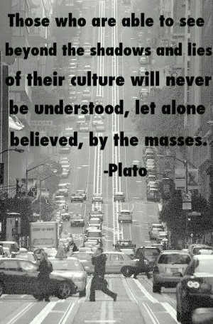 ... , let alone believed, by the masses.’ --PLATO #quote #wisdom