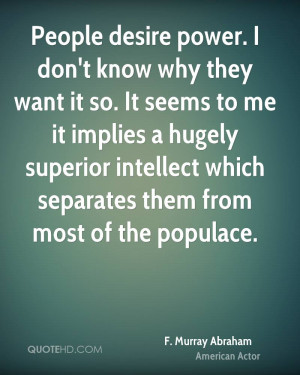 ... hugely superior intellect which separates them from most of the
