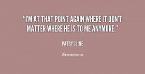 at that point again where it don't matter where he is to me ...