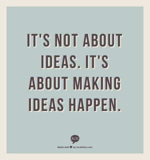 ... : It's not about ideas. It's about making ideas happen. #innovation