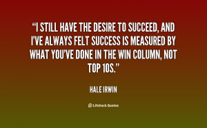 quote-Hale-Irwin-i-still-have-the-desire-to-succeed-131142_3.png