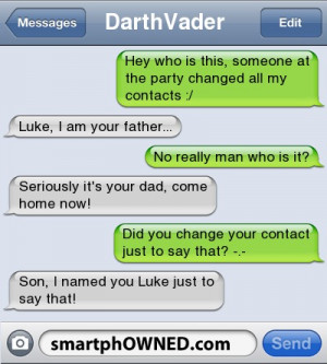 ... dad, come home now! | Did you change your contact just to say that