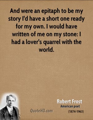 Short Epitaphs Quotes ~ Robert Frost Quotes | QuoteHD