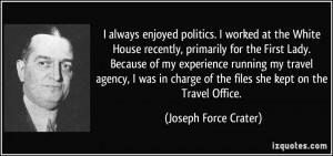 always enjoyed politics. I worked at the White House recently ...