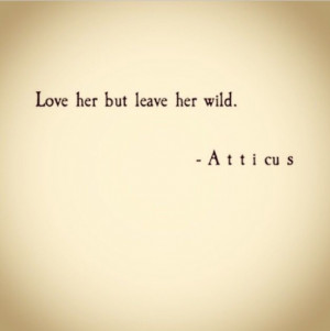 wild: Tattoo Ideas, Love Quote, Writing Quotes, Tattoo Quotes, Atticus ...