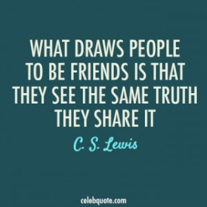 Lewis Quote (About truth share friendship friends ... | Quotes