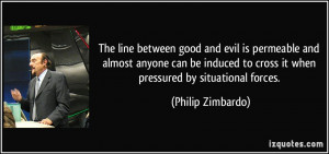 ... induced to cross it when pressured by situational forces. - Philip