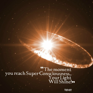 Quotes Picture: the moment you reach superconsciousness your light ...