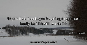if-you-love-deeply-youre-going-to-get-hurt-badly-but-its-still-worth ...