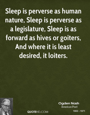 Sleep is perverse as human nature, Sleep is perverse as a legislature ...