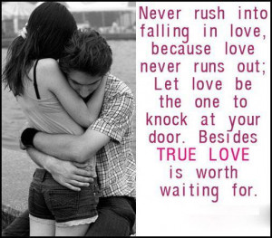 Never Rush Into Falling In Love, Because Love Never Runs Out, Let Love ...