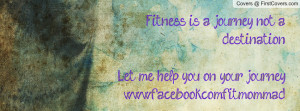 Fitness is a journey not a destination!Let me help you on your ...