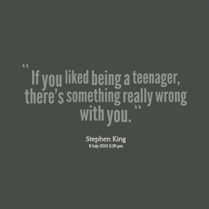 Quotes Picture: if you liked being a teenager, there's something ...
