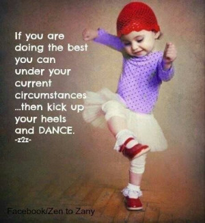 Just do the best you can. ...then dance!