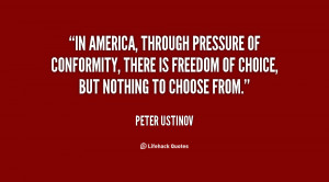 In America, through pressure of conformity, there is freedom of choice ...