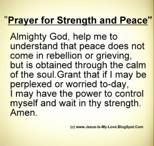 for Strength and Peace Almighty God, help me to understand that peace ...