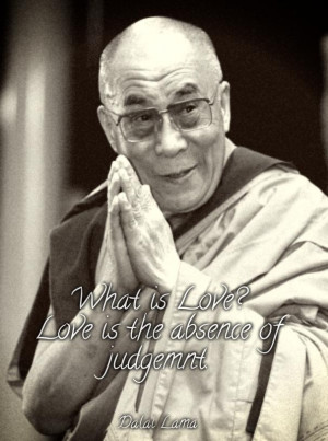 What is love? Love is the absence of judgement.