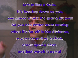 24. “Life is like a train…”-Eric Foreman