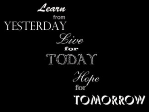 Learn from yesterday live for today hope for tomorrow life quote 2