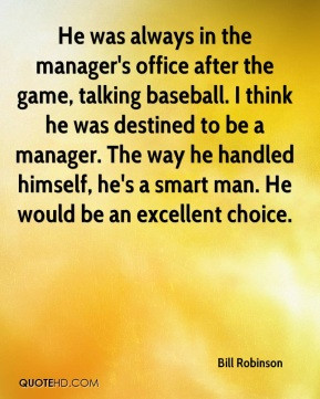 He was always in the manager's office after the game, talking baseball ...