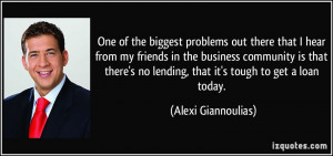 out there that I hear from my friends in the business community ...