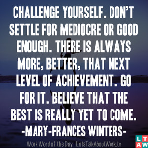 Challaenge Yourself Don’t Settle For Mediocre Or Good Enough There ...