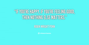 Robin Wright Penn If Youre Happy Feeling Good Then