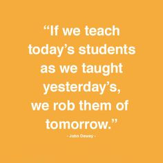 ... we rob them of tomorrow - John Dewey. Teaching Quote, Education Quote