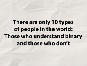 There are only 10 types of people in the world: Those who understand ...