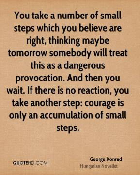 George Konrad - You take a number of small steps which you believe are ...