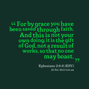 Quotes Picture: for by grace you have been saved through faith and ...