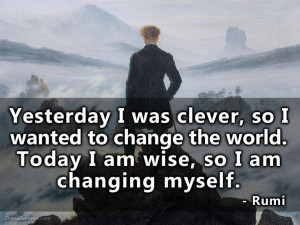 ... to change the world, change yourself.” ― Tom Robbins #Rumi #Quote