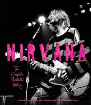 Nirvana The Complete Illustrated History 2013
