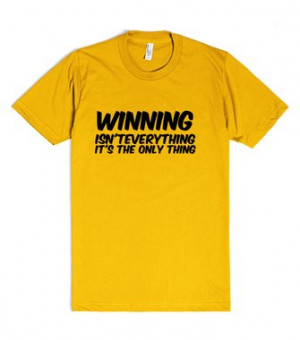 Winning isn'teverything it's the only thing funny t shirt