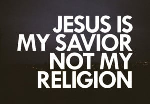 Jesus, My, Savior, not, Religion, for, my, life,