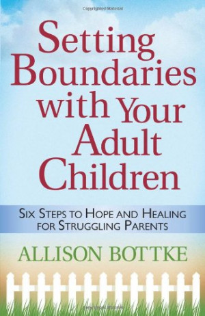 Setting Boundaries with Your Adult Children: Six Steps to Hope and ...